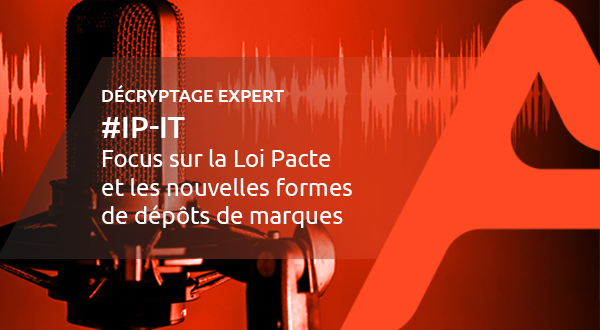 [IP-IT] Focus sur la Loi Pacte et les nouvelles formes de dépôts de marques